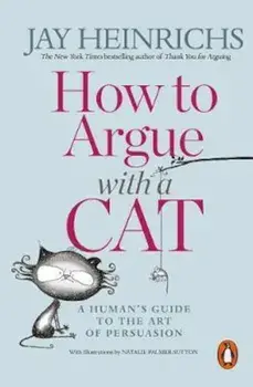 How to Argue with a Cat, Paperback/Jay Heinrichs