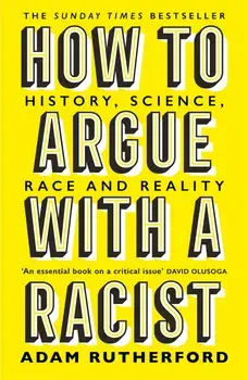 How to Argue With a Racist/Adam Rutherford