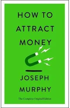 How to Attract Money: The Complete Original Edition (Simple Success Guides) - Joseph Murphy