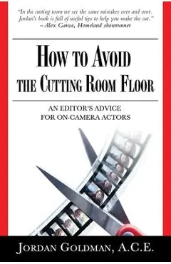 How to Avoid The Cutting Room Floor: an editor's advice for on-camera actors - Jordan Goldman Ace