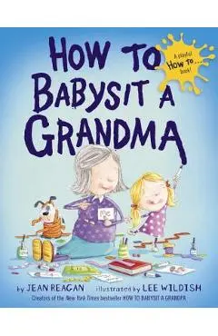 How to Babysit a Grandma - Jean Reagan