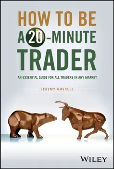 How to Be a 20-Minute Trader. An Essential Guide for All Traders in Any Market, Hardback/Jeremy Russell