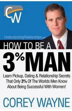 How to Be a 3% Man, Winning the Heart of the Woman of Your D