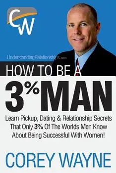 How to Be a 3 procente Man, Winning the Heart of the Woman of Your Dreams, Paperback/Wayne, Corey