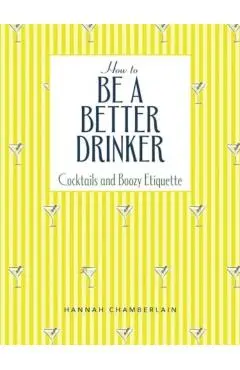 How to Be a Better Drinker - Hannah Chamberlain