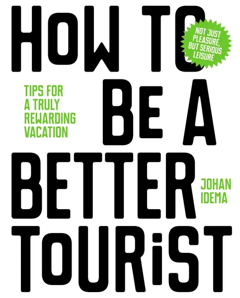 How to be a Better Tourist | Johan Idema