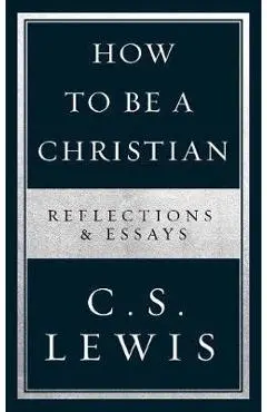 How to Be a Christian - C S Lewis