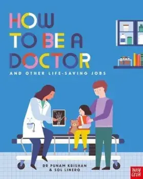How to Be a Doctor and Other Life-Saving Jobs, Paperback/Dr Punam Krishan