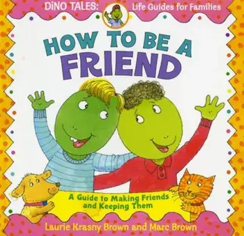 How to Be a Friend: A Guide to Making Friends and Keeping Them, Paperback/Laurie Krasny Brown