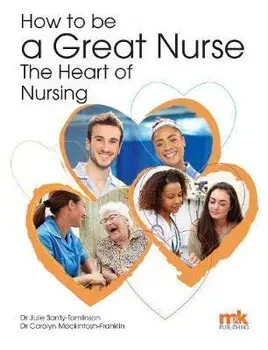 How to be a Great Nurse - the Heart of Nursing, Paperback/Carolyn Mackintosh-Franklin