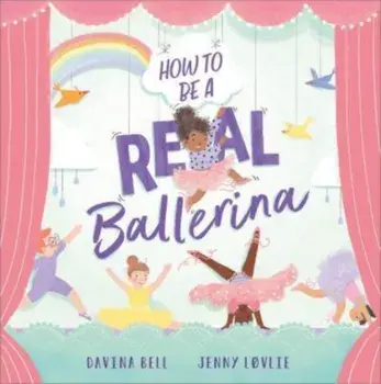 How to be a Real Ballerina, Paperback/Davina Bell