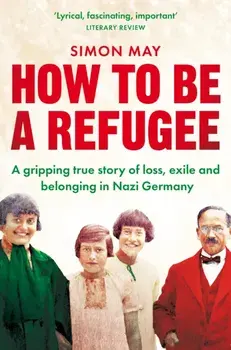 How to Be a Refugee. The gripping true story of how one family hid their Jewish origins to survive the Nazis, Paperback/Simon May
