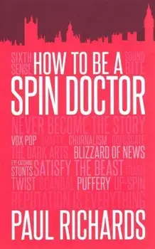 How to Be a Spin Doctor, Paperback/Paul Richards