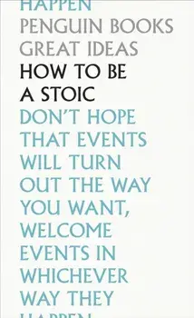 How To Be a Stoic, Paperback/Marcus Aurelius