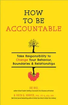 How to Be Accountable: Take Responsibility to Change Your Behavior, Boundaries, and Relationships, Paperback/Joe Biel