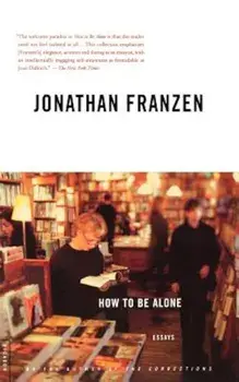 How to Be Alone, Paperback/Jonathan Franzen