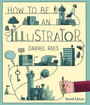 How to Be an Illustrator, Paperback/Darrell Rees