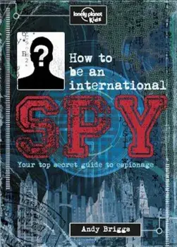 How to Be an International Spy: Your Training Manual, Should You Choose to Accept It, Hardcover/LonelyPlanet