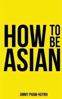 How To Be Asian, Paperback/Jimmy Pham-Huynh