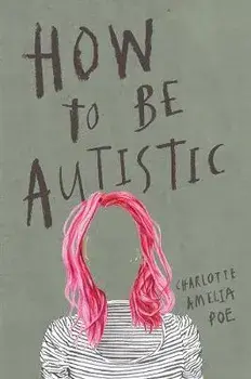 How to Be Autistic, Paperback/Charlotte Amelia Poe