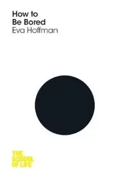 How to Be Bored, Paperback/Eva Hoffman