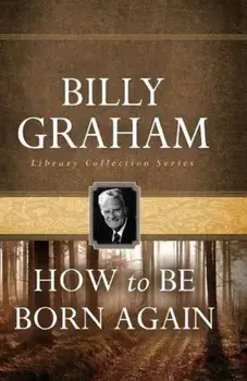 How to Be Born Again, Paperback/Billy Graham