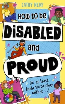 How To Be Disabled and Proud. (or at least kinda sorta okay with it...), Paperback/Cathy Reay