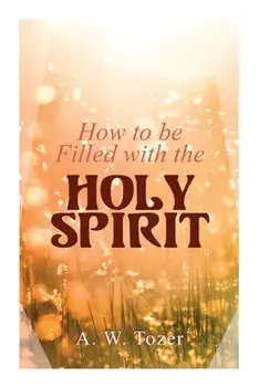 How to be Filled with the Holy Spirit, Paperback/A. W. Tozer