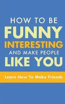 How to Be Funny, Interesting, and Make People Like You: Learn How to Make Friends, Paperback/Michael Murphy