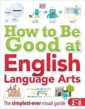 How to Be Good at English Language Arts: The Simplest-Ever Visual Guide, Paperback/Dk