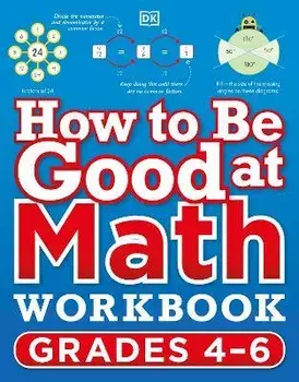 How to Be Good at Math Workbook, Grades 4-6: The Simplest-Ever Visual Workbook, Paperback/Dk