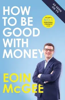 How to Be Good With Money, Paperback/Eoin Mcgee