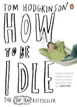 How to be Idle, Paperback/Tom Hodgkinson