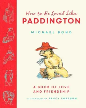 How to be Loved Like Paddington, Hardback/Michael Bond