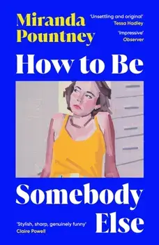 How to Be Somebody Else, Paperback/Miranda Pountney