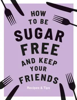 How to Be Sugar-Free and Keep Your Friends, Hardcover/Megan Davies