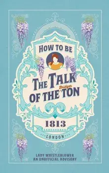 How to be the Talk of the Ton, Hardback/Lady Whistleblower