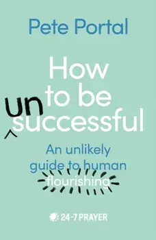 How to be (Un)Successful. An unlikely guide to human flourishing, Paperback/Pete Portal