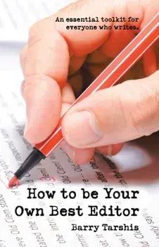 How to Be Your Own Best Editor: An Essential Toolkit for Everyone Who Writes., Paperback/Barry Tarshis