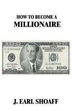 How to Become a Millionaire! - J. Earl Shoaff
