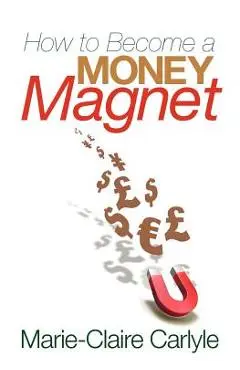 How to Become a Money Magnet - Carlyle