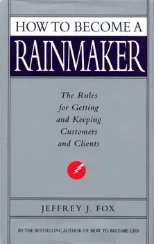 How to Become a Rainmaker/Jeffrey J. Fox