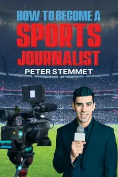 How to Become a Sports Journalist, Paperback/Peter Stemmet
