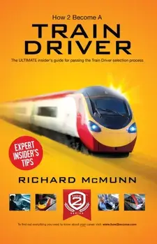 How to Become a Train Driver - the Ultimate Insider's Guide, Paperback/Richard McMunn
