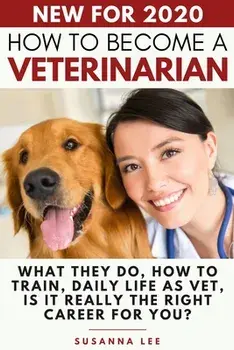 How to Become a Veterinarian: What They Do, How To Train, Daily Life As Vet, Is It Really The Right Career For You?, Paperback/Susanna Lee