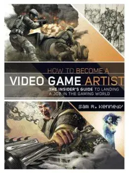 How to Become a Video Game Artist, Paperback/Sam R. Kennedy