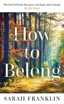 How to Belong. 'The kind of book that gives you hope and courage' Kit de Waal, Paperback/Sarah Franklin