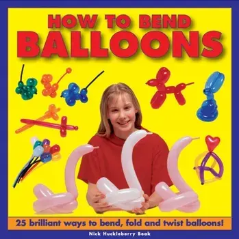 How to Bend Balloons, Hardback/Nick Huckleberry Beak