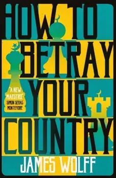 How to Betray Your Country, Paperback/James Wolff