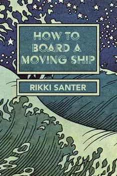 How to Board a Moving Ship, Paperback/Rikki Santer